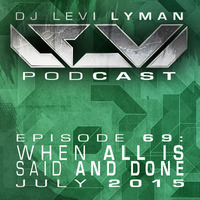 Episode 69: When All Is Said And Done (July 2015) by Levi Lyman