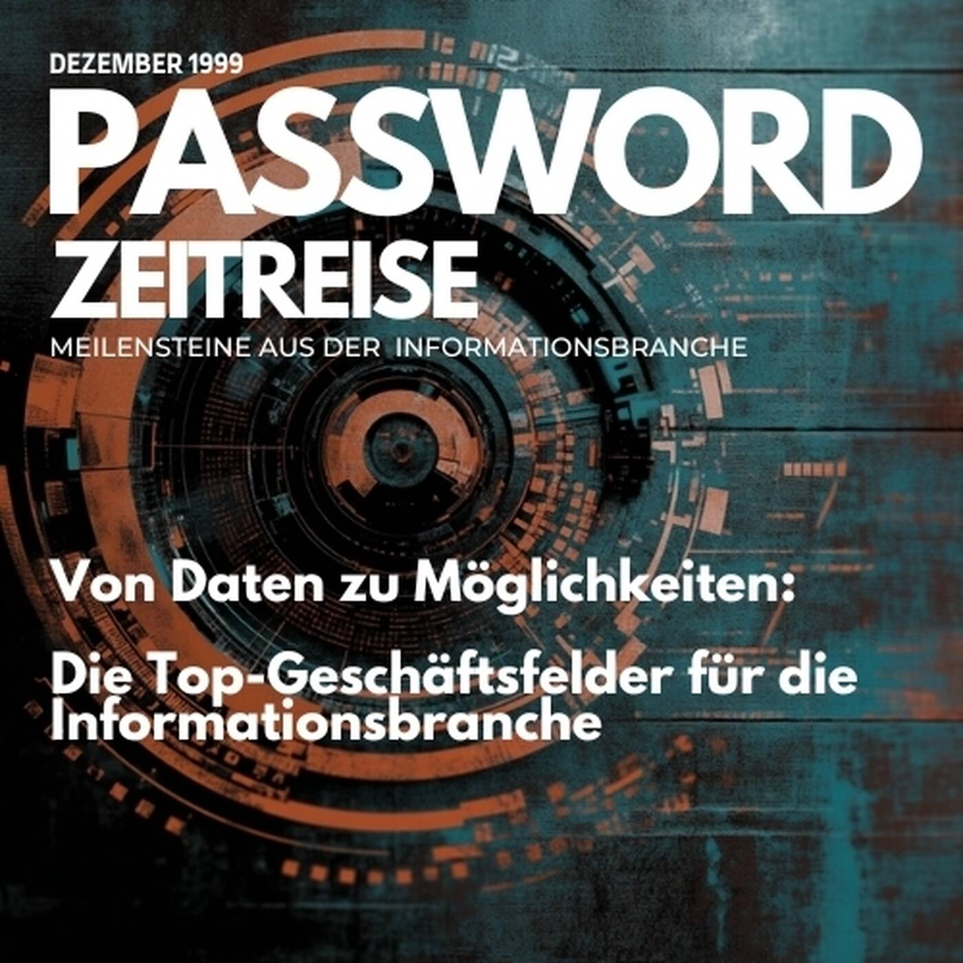 Password Zeitreise: Dezember 1999 - Von Daten zu Möglichkeiten: Die Top-Geschäftsfelder für die Informationsbranche episode artwork