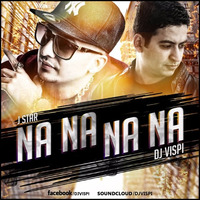 Na Na Na Na - J Star - DJ Vispi Mix by Vispi Manjra