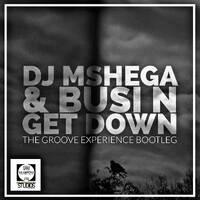 DJ Mshega Ft Busy N - Get Down (The Groove Experience Bootleg) by TheGrooveExperienceSessions