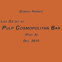 Live At Pulp Cosmopolitan Bar (Part 3) Dec. 2015 - Gabriel Horner [Podcast 009] by Gabriel P. Horner