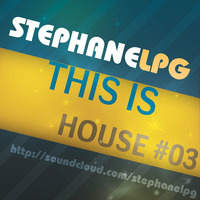 Stephane LPG - This Is House #03 Fev 2015 by Stephane LPG