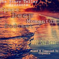 THE STORY TELLER Presents Space Deep Momentum Podcast 2020 Our Year Mixed &amp; Compiled By Ciquence by Ciqu Ence