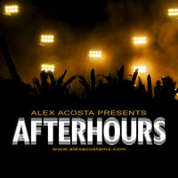 EP 18 : Alex Acosta Presents AFTERHOURS by Alex Acosta