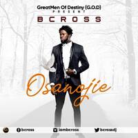 B CROSS (Osanojie) new single 2018. by Djbudetee Taiwo Obude