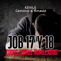 Job 17 y 18 | Todos somos humillados. by Kehila Camino a Emaus