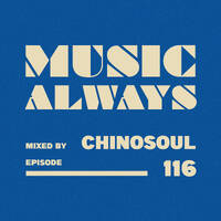 E116 Music Always x Chinosoul by Music Always