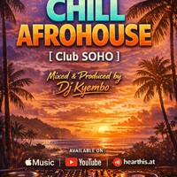 CHILL AFROHOUSE PT. 1 [ CLUB SOHO ] by Deejay Kyembo Official