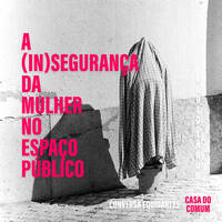 ARQUIVO #5: A (IN)SEGURANÇA DA MULHER NO ESPAÇO PÚBLICO (2024) EQUIDARTES / RÁDIO TRAUMA by RADIO TRAUMA