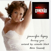 JENIFER LOPES LOVING YOU EXTEND BY CONEXAO BLACK BETO SOUZADJ by Beto SouzaDj