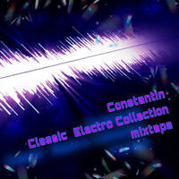 Constantin - Classic Electro Collection - mixtape by Constantin