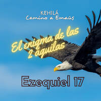 Ezequiel 17 | El enigma de las 2 águilas by Kehila Camino a Emaus