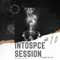 INTOSPCE SESSION #10 Mixed By TK by TK MOTHIBI