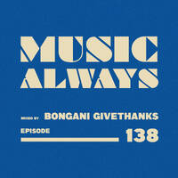 E138 Music Always x Bongani Givethanks by Music Always