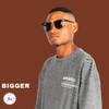 Bigger