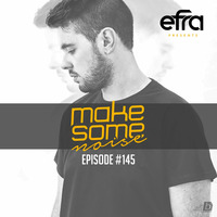 Efra - Make Some Noise #145 by EFRA
