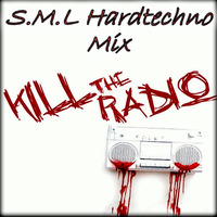 Kill the Radio Hardtechno Mix S.M.L by S.M.L MUZIK
