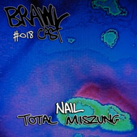NAIL - Total Miszung (BRAWLcast018) by Karol Gwóźdź / Nail