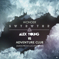 Alex Young vs Adventure Club - Wonder SWTRWTHR (Man From Lucania Mix) by Man From Lucania