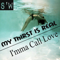 Smitty'Wit - My Thirst Is Real // I'mma Call Love *Downloadable* by Smitty'Wit