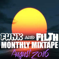 The Funk And Filth Monthly Mixtape August 2016 by Dr. Hooka's Surgery