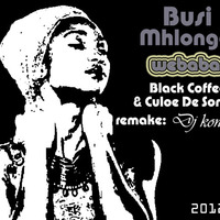 BLACK COFFEE & CULOE DE SONG ( DJ KON... REMAKE ) - WEBABA BUSI MHLONGO FREE DOWNLOAD by djkon