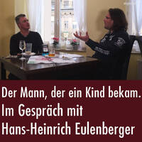 Der Mann, der ein Kind bekam - vom Mut zu leben, wie man gemeint ist. Im Gespräch mit Hans-Heinrich Eulenberger. by eingeschenkt.tv