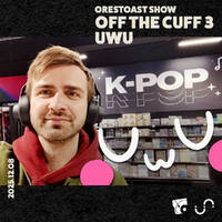 off the cuff 03 | uwu: pop &amp; ukg special - orestoast - 08.12.25 by stayfm