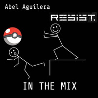 RESIST. IN THE MIX by Abel Aguilera RESIST.