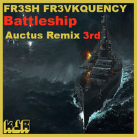 FR3SH FR3VKQUENCY - Battleship (Auctus Remix) (3RD) by Keep Jammin' Records