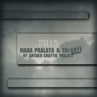 MAHA PRALAYA &amp; THEORY by Antuan Graftio project 2015