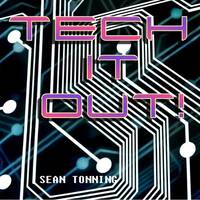 TECH IT OUT! by Sean Tonning