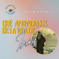 315. ¿Qué aprendemos de la vida de Isaías? by Kehila Camino a Emaus