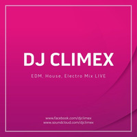 DJ ClimeX - EDM, House, Electro Mix LIVE by DJ ClimeX