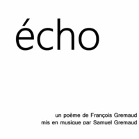 écho (d'après un poème de François Gremaud) by Samuel Gremaud