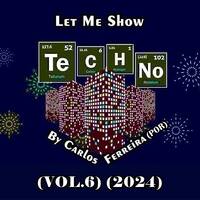 Let Me Show Techno by Carlos Ferreira (POR) (VOL.6) (2024) by Carlos Ferreira (POR) (Dj & Techno Producer)