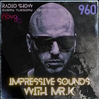 Mr.K Impressive Sounds Radio Nova Vol.960 (30.06.2026) by Mr.K