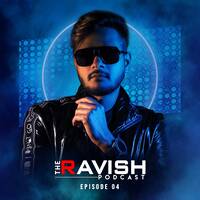 004 The Ravish Podcast - Episode 4 by DJ Ravish & DJ Chico