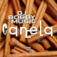 @DJBOBBYMUSIC - CANELA MIXTAPE 2016 by Dj Bobby Music