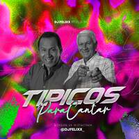 TIPICOS VIEJOS PARA CANTAR - DJFELIXX by DJ FELIXX