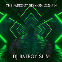 The Fadeout Session: 2026 #04 by BATBOY SLIM