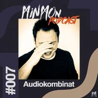 MinMon Podcast #07 by Audiokombinat by MinMon Kollektiv