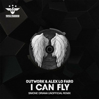 Outwork & Alex Lo Faro - I Can Fly (Simone Oriana Unofficial Remix) by Simone Oriana