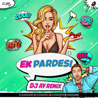 Ek Pardesi (Remix) - DJ AY by All Indian DJs Drive