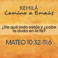 Mateo 10:32-11:6 | ¿De qué lado estás y ¿cabe la duda en la fe? by Kehila Camino a Emaus