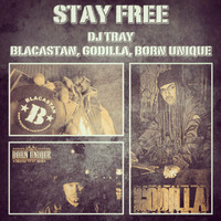 Blacastan, Godilla &amp; Born Unique - &quot;Stay Free&quot; (Prod. DJ Tray) by DJ Tray