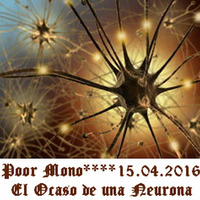 Poor Mono - El Ocaso de una Neurona - 15.4.16 by UnNumeroCualquiera