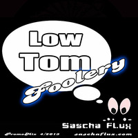 Sascha Flux - Low Tom Foolery (Promomix_april2013) by Sascha Flux