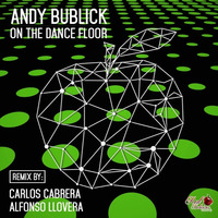 Andy Bublick - On The Dance Floor (Carlos Cabrera Remix) [Preview] by Red Delicious Records