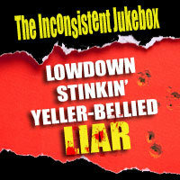 Lowdown Stinkin' Yeller-bellied Liar [REMIX] by The Inconsistent Jukebox